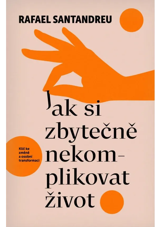 Rafael Santandreu - Jak si zbytečně nekomplikovat život