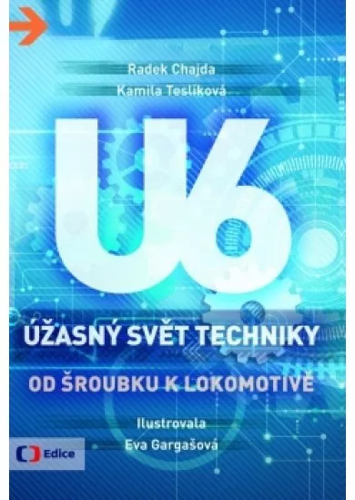 Úžasný svět techniky U6 - Od šroubku k lokomotivě