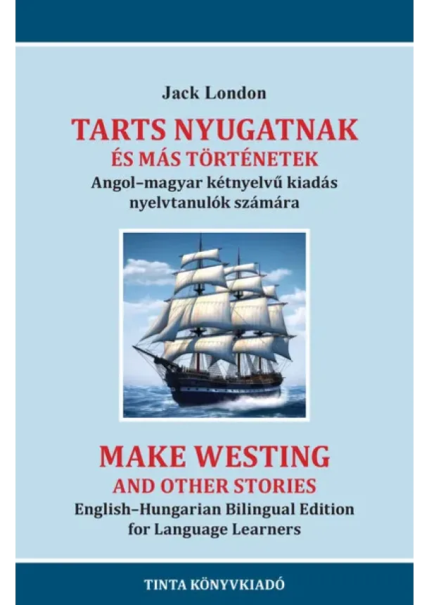 Jack London - Tarts nyugatnak és más történetek - Angol-magyar kétnyelvű kiadás nyelvtanulók számára