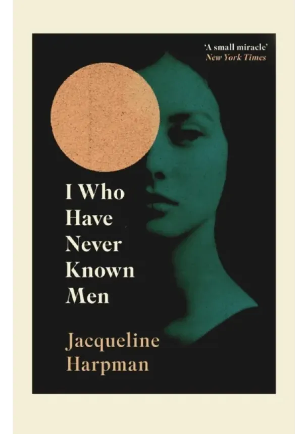 Jacqueline Harpman - I Who Have Never Known Men