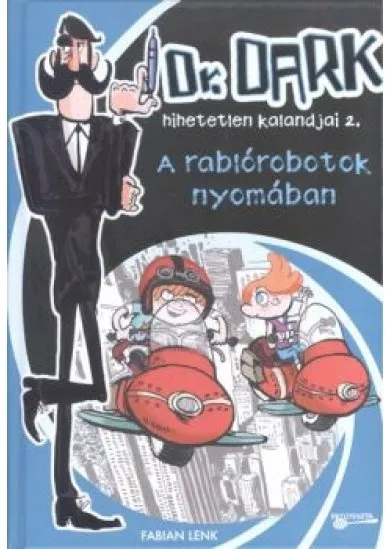 A RABLÓROBOTOK NYOMÁBAN /DR. DARK HIHETELEN KALANDJAI 2.