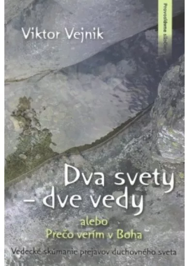 Dva svety – dve vedy alebo Prečo verím v Boha