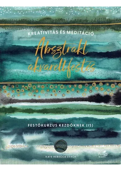 Absztrakt akvarellfestés - Kreativitás és meditáció - Festőkurzus kezdőknek (is)