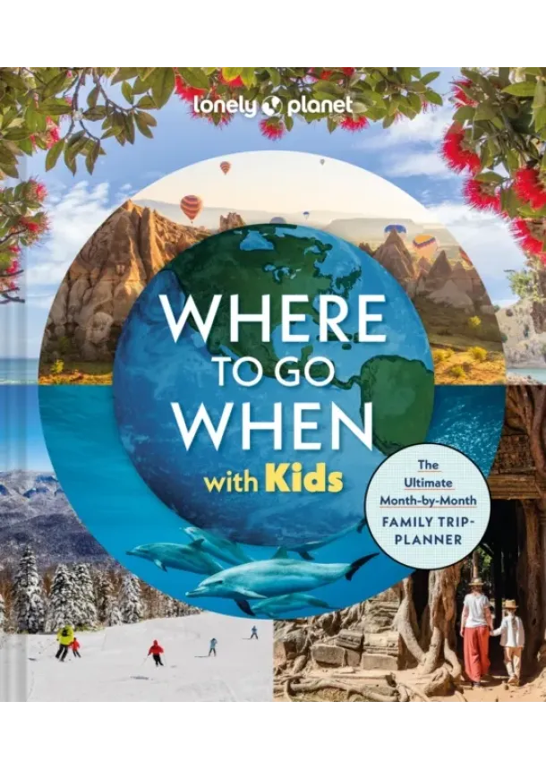Lonely Planet - Lonely Planet Where To Go When With Kids