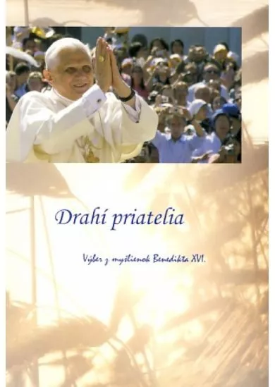 Drahí priatelia – Výber z myšlienok Benedikta XVI.