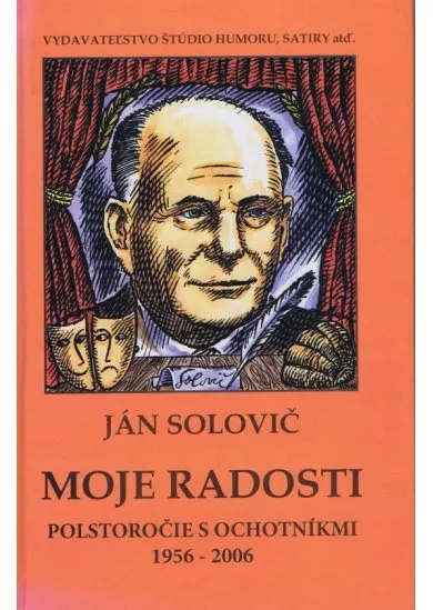 Moje radosti - Polstoročie s ochotníkmi 1956 - 2006