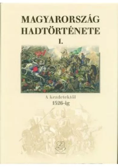 Magyarország hadtörténete I. - A kezdetektől 1526-ig