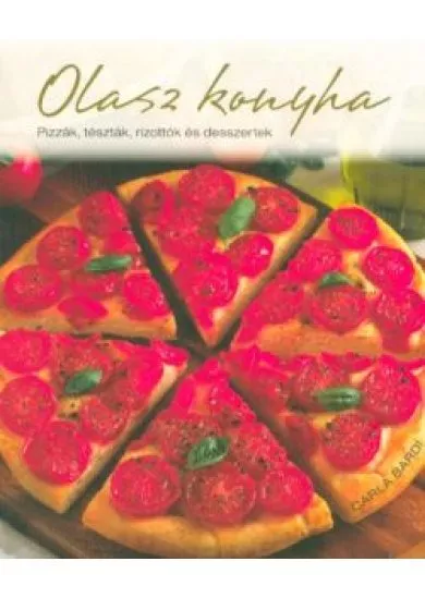 Olasz konyha /Pizzák, tészték, rizottók és desszertek