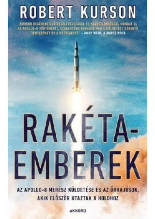 Robert Kurson - Rakétaemberek - Az Apollo-8 merész küldetése és az űrhajósok, akik először utaztak a Holdhoz