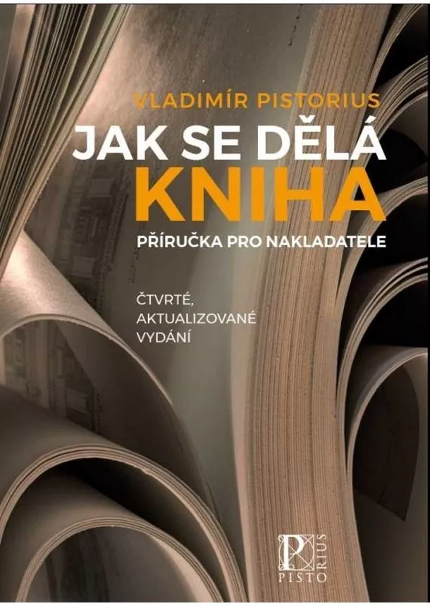 Vladimír Pistorius - Jak se dělá kniha (čtvrté aktualizované vydání) - Příručka pro nakladatele