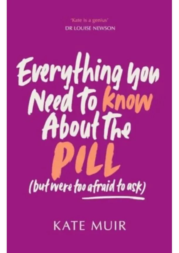 Kate Muir - Everything You Need to Know About the Pill (but were too afraid to ask)