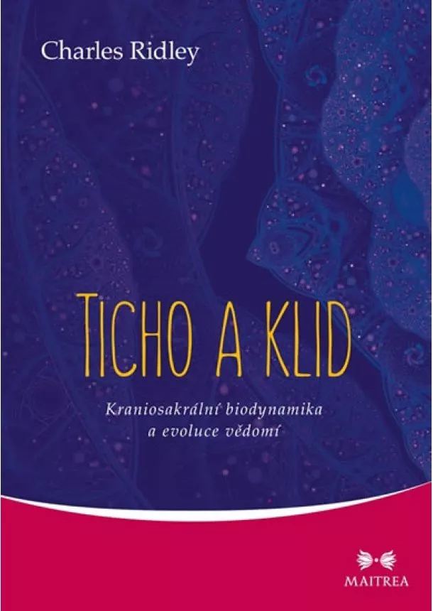 Charles Ridley - Ticho a klid - Kraniosakrální biodynamika a evoluce vědomí