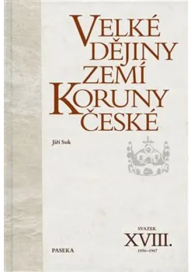Velké dějiny zemí Koruny české XVIII. (1956–1967) - Velké dějiny zemí Koruny české (18.díl)