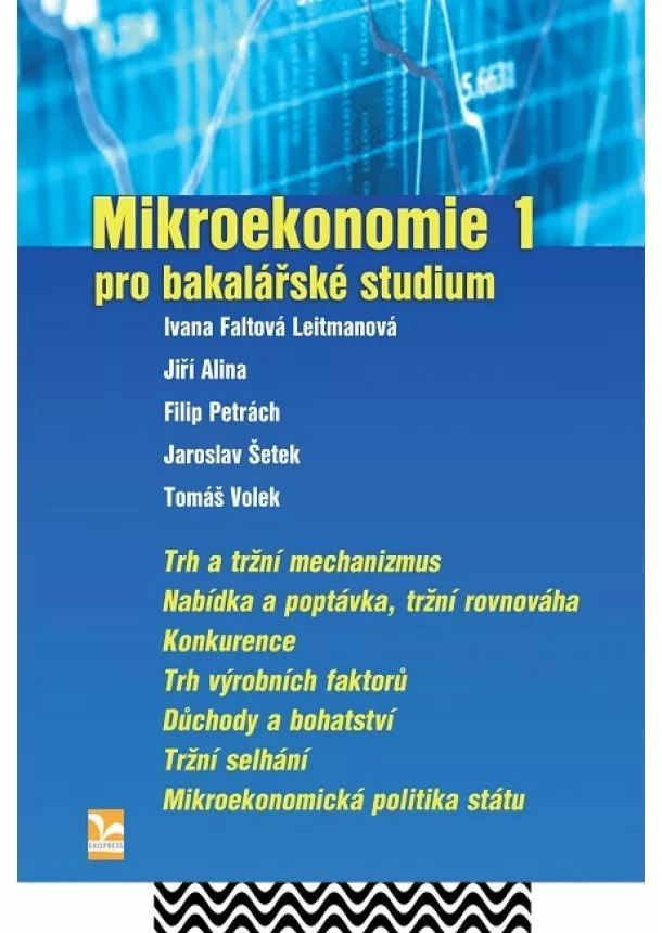 Ivana Faltová Leitmanová, Jiří Alina, Filip Petrách - Mikroekonomie 1  pro bakalářské studium