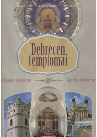 DEBRECEN TEMPLOMAI - DIE KIRCHEN VON DEBRECEN - CHURCHES OF DEBRECEN /3 NYELVŰ ALBUM