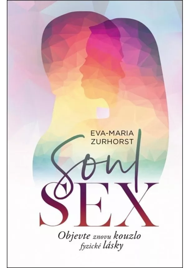 Eva Maria Zurhorst - Soulsex - Objevte znovu kouzlo fyzické l