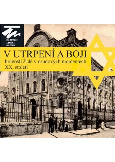 V utrpení a boji - Brněnští Židé v osudových momentech XX. století