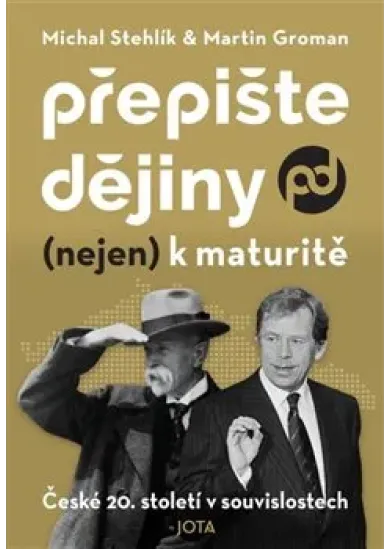 Přepište dějiny (nejen) k maturitě - České 20. století v souvislostech