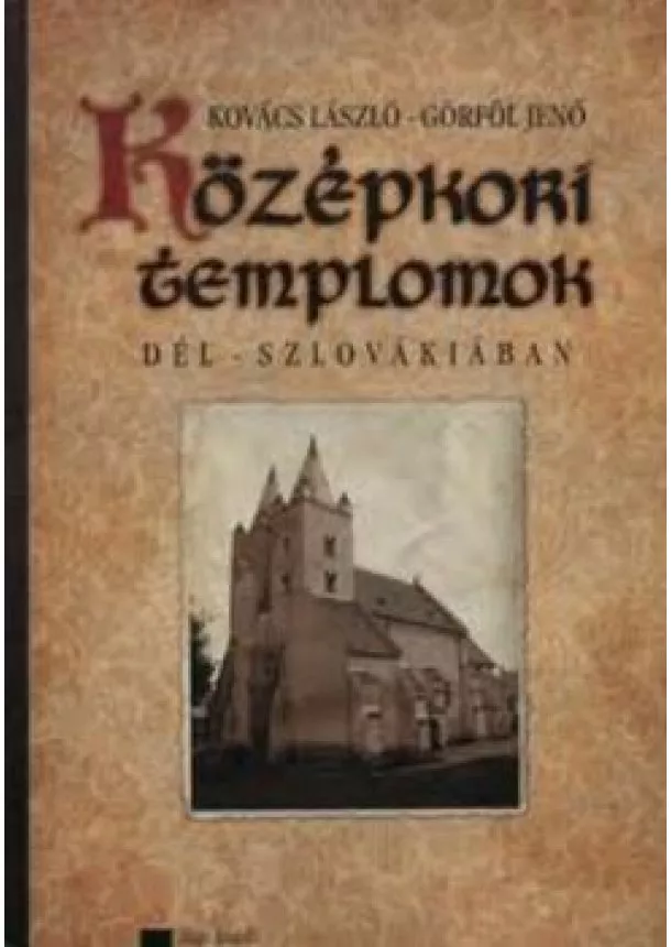 Kovács László - Görföl Jenő - Középkori templomok Dél - Szlovákiában