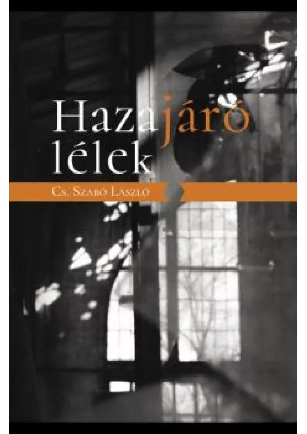 Cs. Szabó László - Hazajáró lélek - Válogatás az Irodalmi Ujságban megjelent írásokból