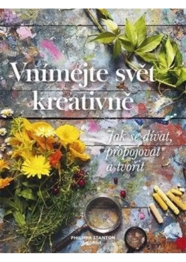 Philippa Stanton - Vnímejte svět kreativně