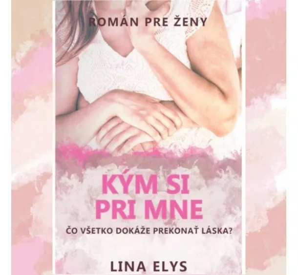 Lina Elys - Kým si pri mne (tvrdá väzba)