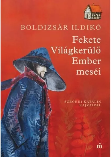 Fekete Világkerülő Ember meséi. Szegedi Katalin rajzaival