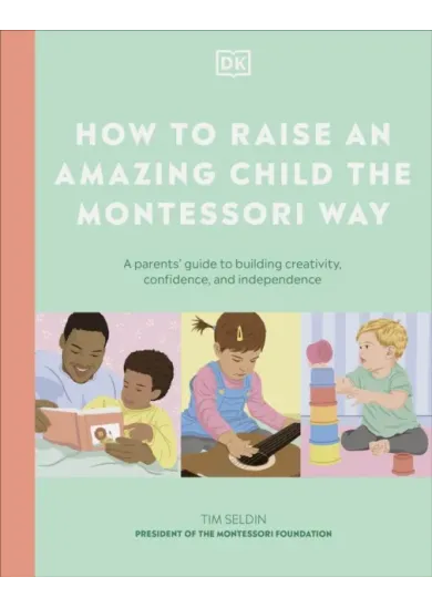 How to Raise an Amazing Child the Montessori Way