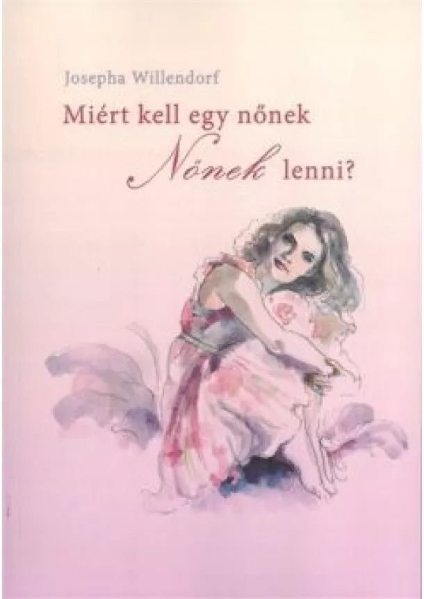 JOSEPHA WILLENDORF - MIÉRT KELL EGY NŐNEK NŐNEK LENNI?