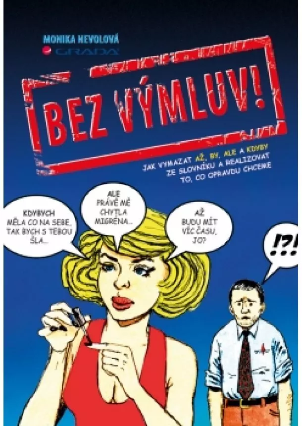 Monika Nevolová - Bez výmluv! - Jak vymazat AŽ, BY, ALE a KDYBY ze slovníku a realizovat to, co opravdu chceme