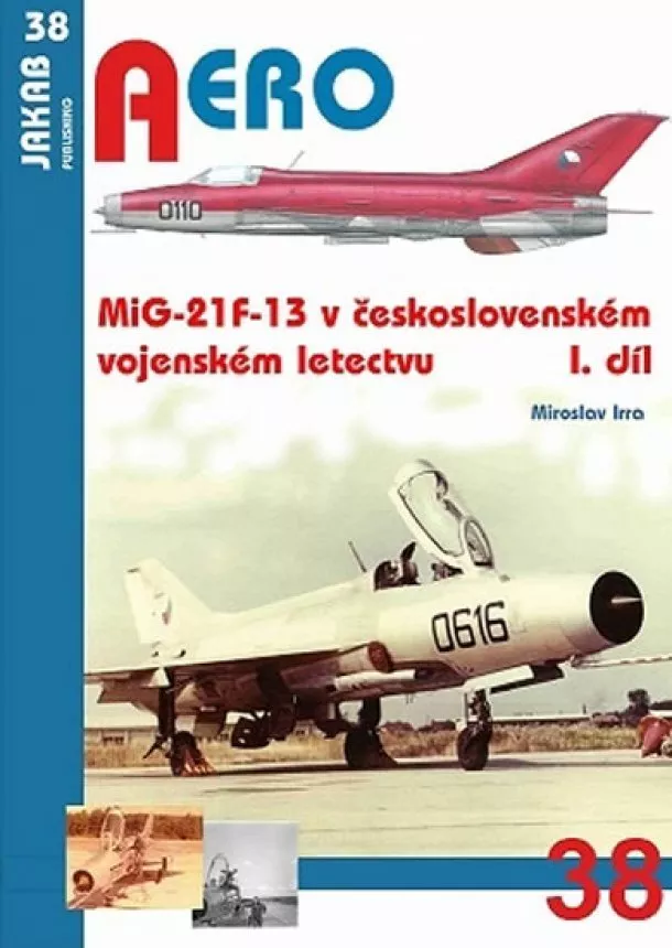 Miroslav Irra - MiG-21F-13 v československém vojenském letectvu 1.díl