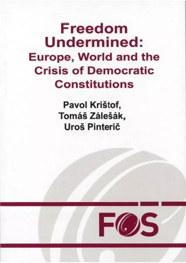 Pavol Krištof, Tomáš Zálešák, Uroš Pinterič - Freedom Undermined: Europe, World and the Crisis of Democratic Constitutions