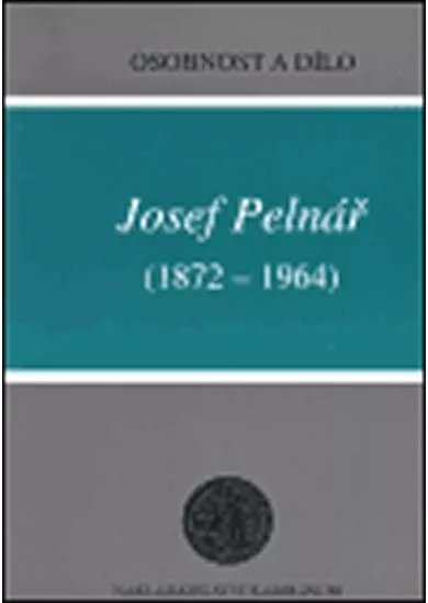 Josef Pelnář (1872-1964) - Osobnost a dílo