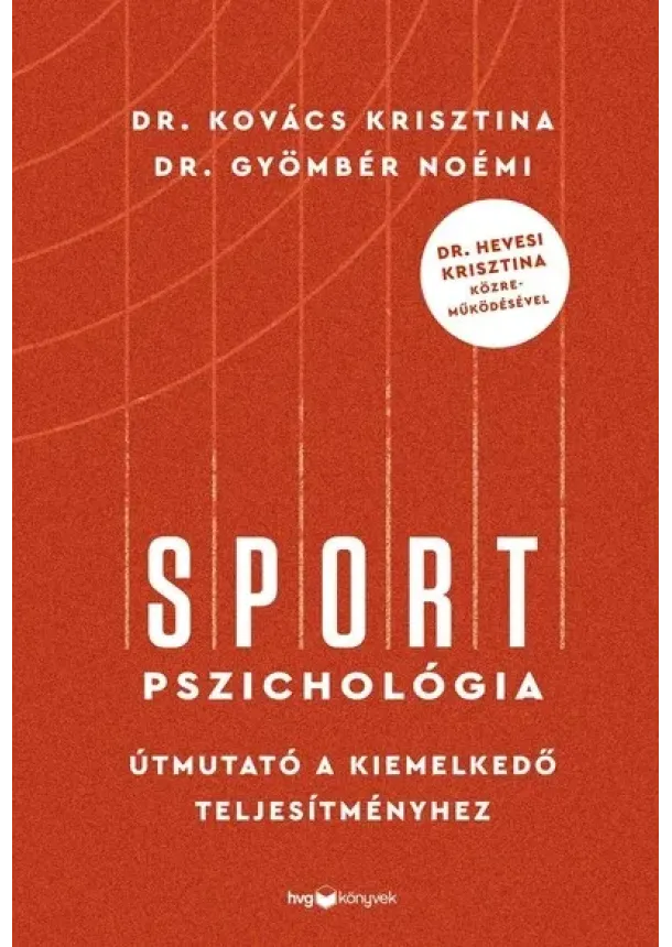 Dr. Kovács Krisztina - Sportpszichológia - Útmutató a kiemelkedő teljesítményhez - Dr. Hevesi Krisztina közreműködésével