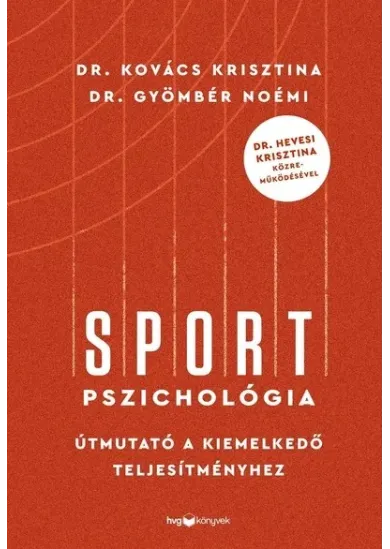 Sportpszichológia - Útmutató a kiemelkedő teljesítményhez - Dr. Hevesi Krisztina közreműködésével