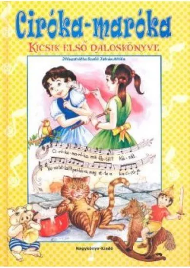 CIRÓKA-MARÓKA /KICSIK ELSŐ DALOSKÖNYVE