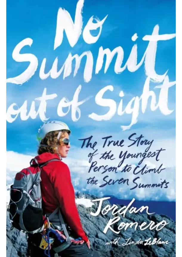 Jordan Romero, Linda LeBlanc - No Summit out of Sight