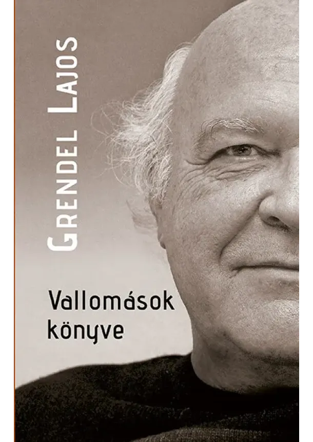 Grendel Lajos - Vallomások könyve - Beszélgetések Grendel Lajossal - Önéletrajzi töredékek