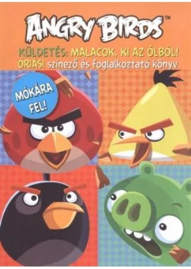 Angry Birds küldetés: Malacok, ki az ólból! /Óriási színező és foglalkoztató könyv