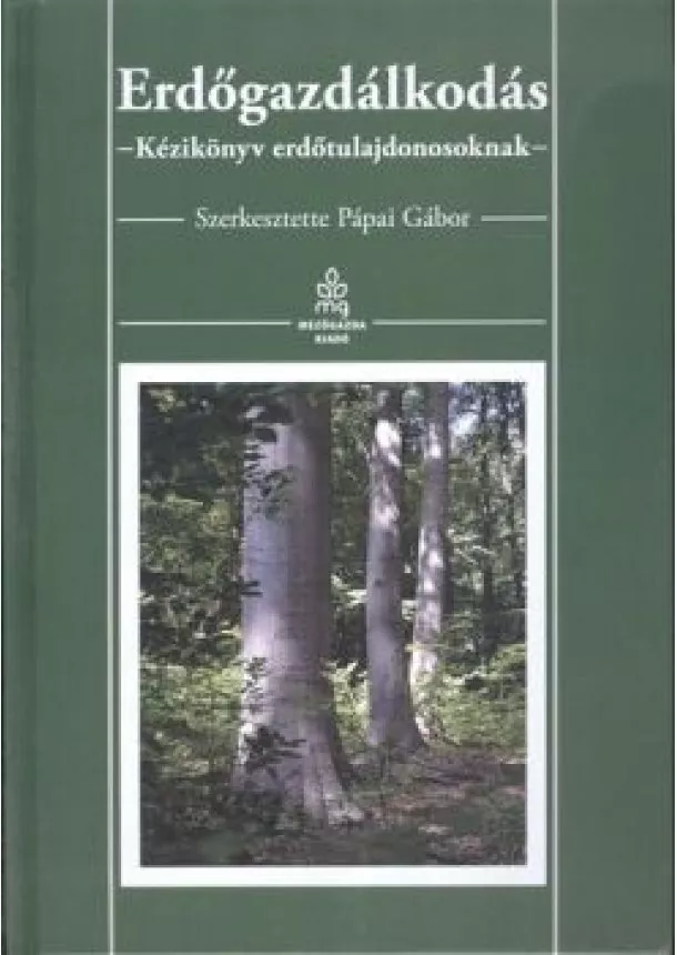 Pápai Gábor - Erdőgazdálkodás /Kézikönyv erdőtulajdonosoknak