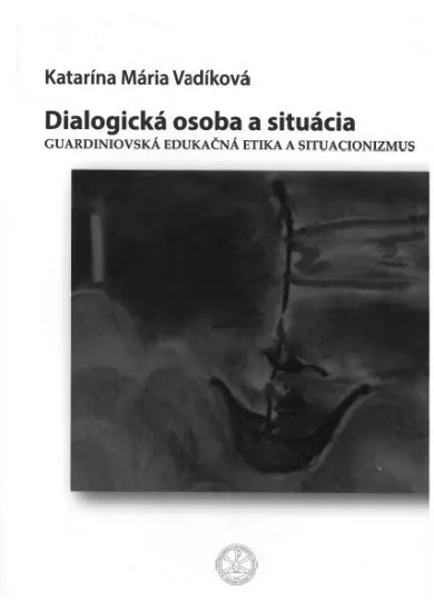 Dialogická osoba a situácia - Guardiniovská edukačná etika a situacionizmus