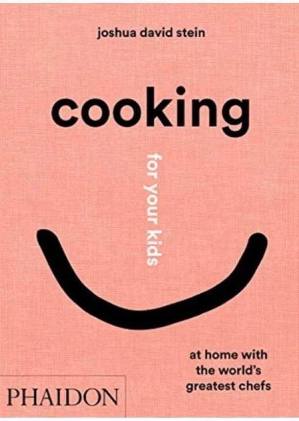 Joshua David Stein - Cooking for Your Kids