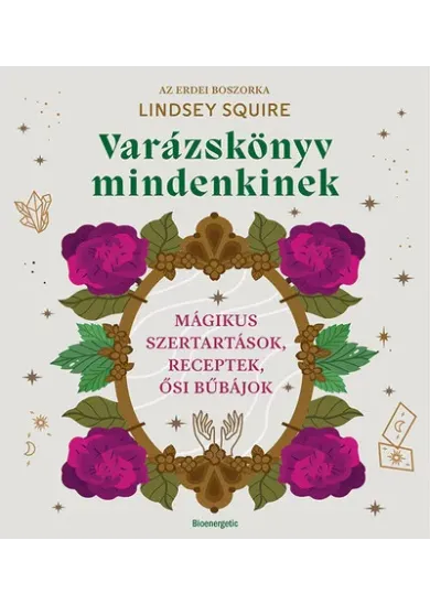 Varázskönyv mindenkinek - Mágikus szertartások, receptek, ősi bűbájok