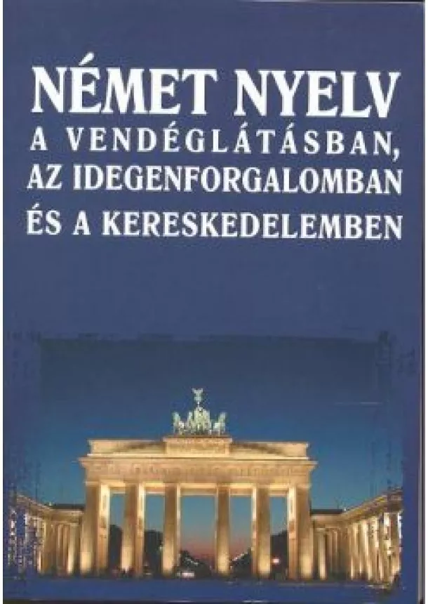 Válogatás - NÉMET NYELV A VENDÉGLÁTÁSBAN, AZ IDEGENFORGALOMBAN ÉS A KERESKEDELEMBEN
