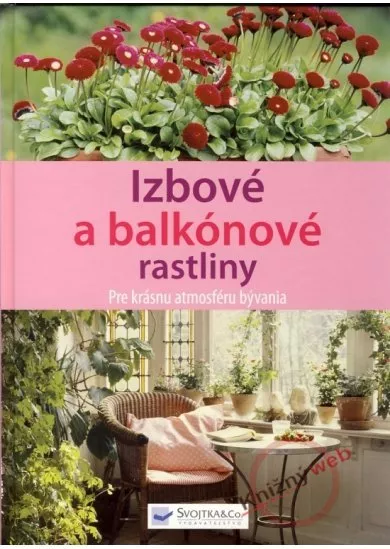 Izbové a balkónové rastliny - Pre krásnu atmosféru bývania