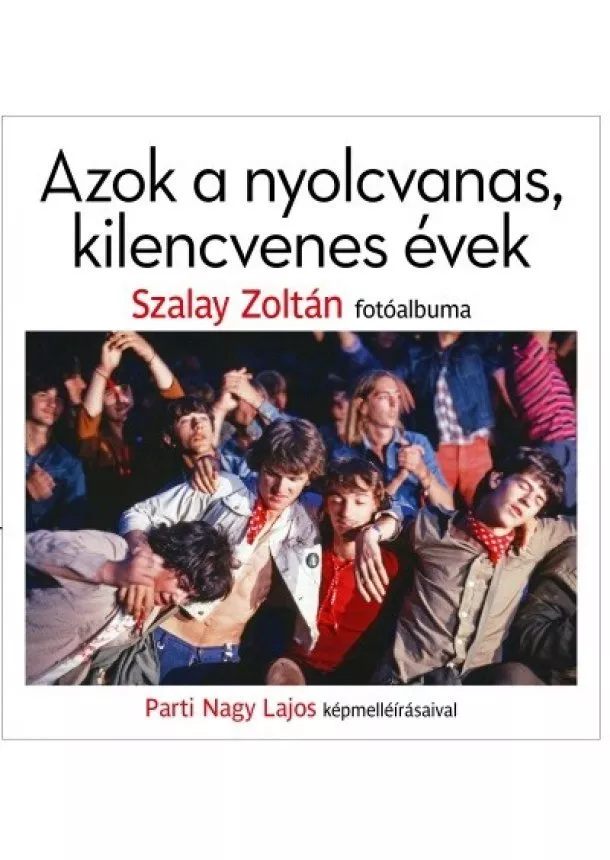 Szalay Zoltán - Azok a nyolcvanas, kilencvenes évek