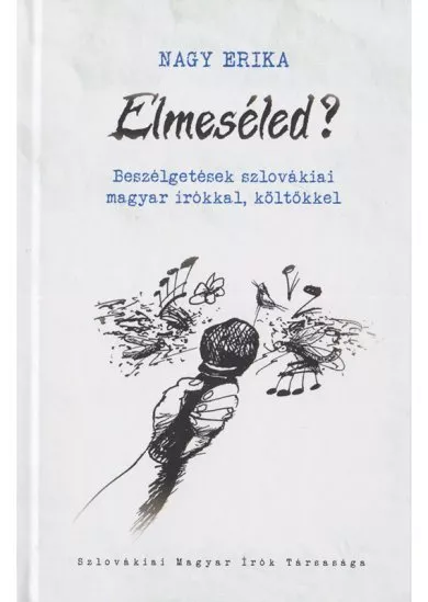 Elmeséled? - Beszélgetések szlovákiai magyar írókkal, költőkkel