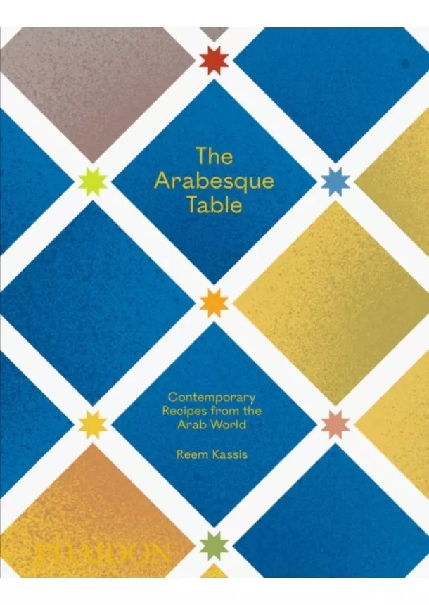 Reem Kassis - The Arabesque Table, Contemporary Recipes from the Arab World