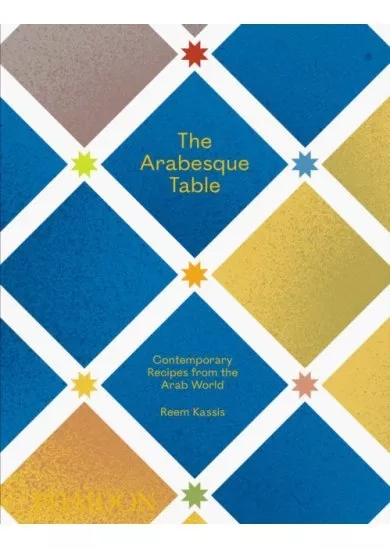 The Arabesque Table, Contemporary Recipes from the Arab World