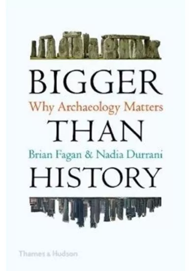 Bigger Than History: Why Archaeology Matters